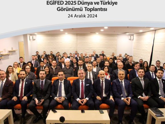 EGİFED 2025 Dünya ve Türkiye Görünümü Toplantısı